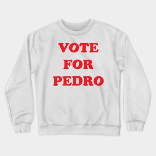 VOTE FOR PEDRO Crewneck Sweatshirt